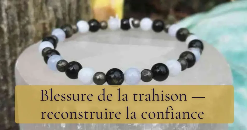 Blessure de la trahison — reconstruire la confiance