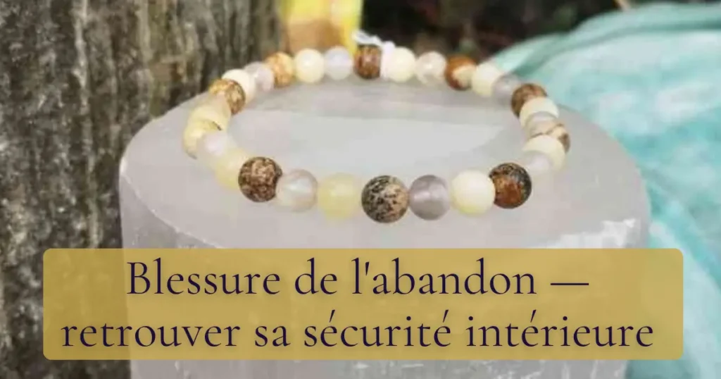 Blessure de l'abandon — retrouver sa sécurité intérieure