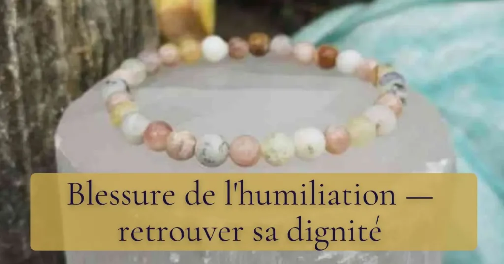 Blessure de l'humiliation — retrouver sa dignité