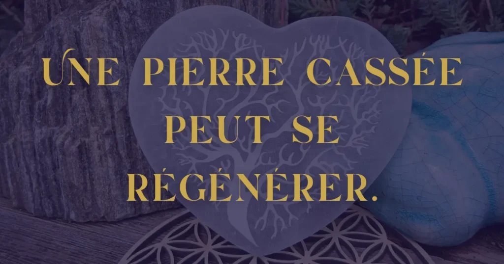 Une pierre cassée peut se régénérer.